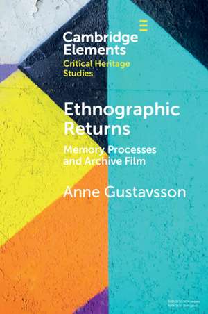 Ethnographic Returns: Memory Processes and Archive Film de Anne Gustavsson