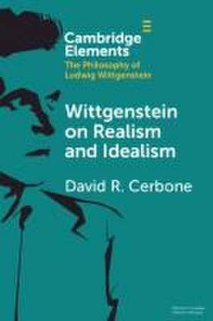 Wittgenstein on Realism and Idealism de David R Cerbone