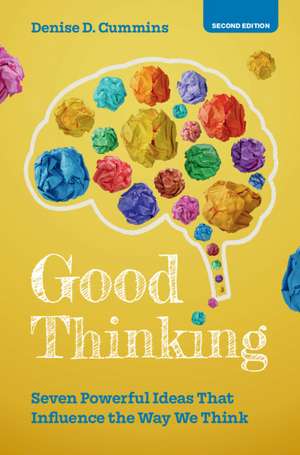 Good Thinking: Seven Powerful Ideas That Influence the Way We Think de Denise D. Cummins