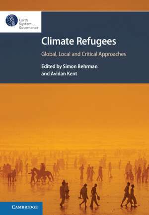 Climate Refugees: Global, Local and Critical Approaches de Simon Behrman