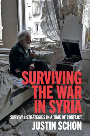 Surviving the War in Syria: Survival Strategies in a Time of Conflict de Justin Schon