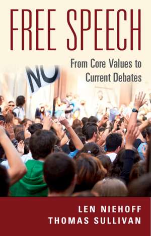 Free Speech: From Core Values to Current Debates de Len Niehoff