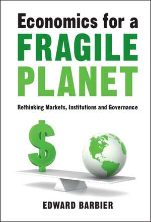 Economics for a Fragile Planet: Rethinking Markets, Institutions and Governance de Edward Barbier