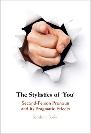 The Stylistics of ‘You': Second-Person Pronoun and its Pragmatic Effects de Sandrine Sorlin