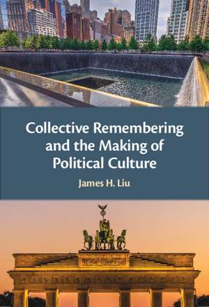 Collective Remembering and the Making of Political Culture de James H. Liu