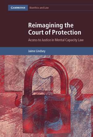 Reimagining the Court of Protection: Access to Justice in Mental Capacity Law de Jaime Lindsey