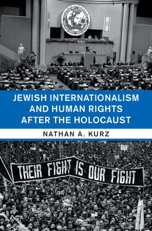 Jewish Internationalism and Human Rights after the Holocaust de Nathan A. Kurz