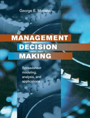 Management Decision Making: Spreadsheet Modeling, Analysis and Application de George E. Monahan