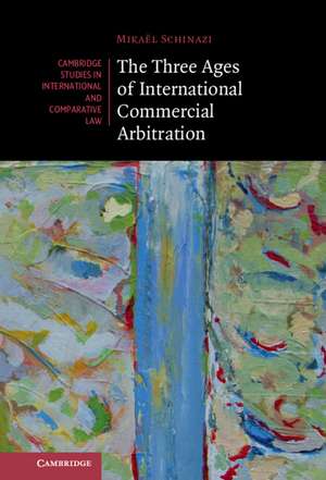 The Three Ages of International Commercial Arbitration de Mikaël Schinazi