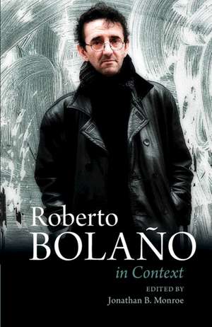 Roberto Bolaño In Context de Jonathan B. Monroe