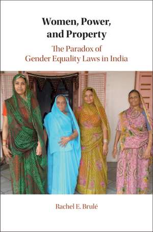 Women, Power, and Property: The Paradox of Gender Equality Laws in India de Rachel E. Brulé