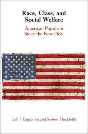 Race, Class, and Social Welfare: American Populism Since the New Deal de Erik J. Engstrom