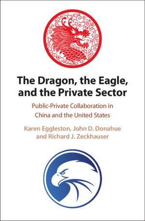 The Dragon, the Eagle, and the Private Sector: Public-Private Collaboration in China and the United States de Karen Eggleston