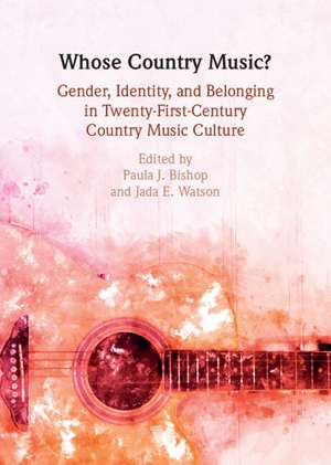 Whose Country Music?: Genre, Identity, and Belonging in Twenty-First-Century Country Music Culture de Paula J. Bishop