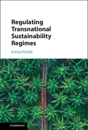 Regulating Transnational Sustainability Regimes de Enrico Partiti