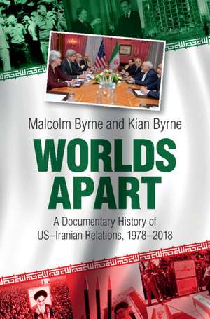 Worlds Apart: A Documentary History of US–Iranian Relations, 1978–2018 de Malcolm Byrne