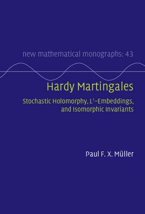 Hardy Martingales: Stochastic Holomorphy, L^1-Embeddings, and Isomorphic Invariants de Paul F. X. Müller