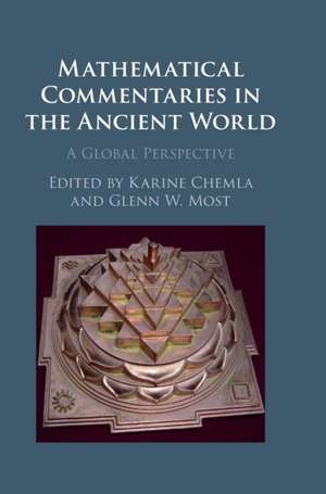 Mathematical Commentaries in the Ancient World: A Global Perspective de Karine Chemla