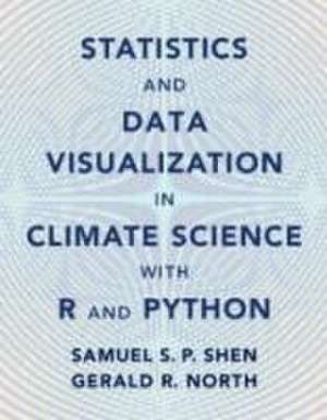 Statistics and Data Visualization in Climate Science with R and Python de Samual S. P. Shen