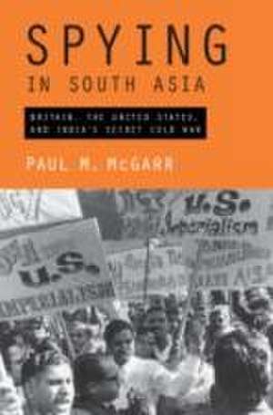 Spying in South Asia de Paul M. McGarr