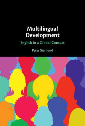 Multilingual Development: English in a Global Context de Peter Siemund