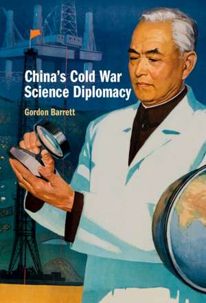 China's Cold War Science Diplomacy de Gordon Barrett