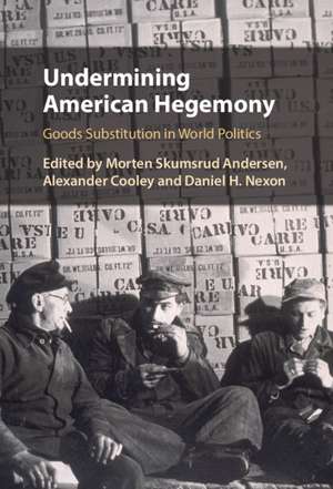 Undermining American Hegemony: Goods Substitution in World Politics de Morten Skumsrud Andersen