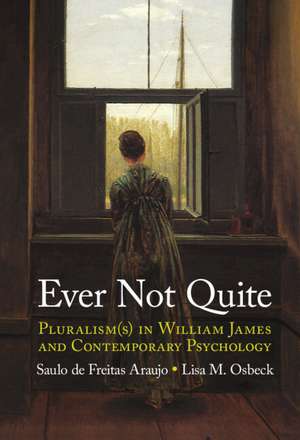 Ever Not Quite: Pluralism(s) in William James and Contemporary Psychology de Saulo de Freitas Araujo