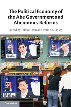 The Political Economy of the Abe Government and Abenomics Reforms de Takeo Hoshi