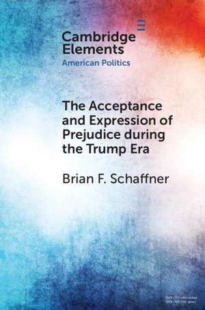 The Acceptance and Expression of Prejudice during the Trump Era de Brian F. Schaffner