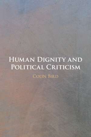 Human Dignity and Political Criticism de Colin Bird