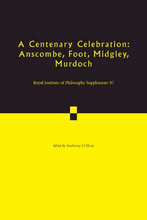 A Centenary Celebration: Volume 87: Anscombe, Foot, Midgley, Murdoch de Anthony O'Hear