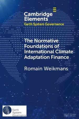 The Normative Foundations of International Climate Adaptation Finance de Romain Weikmans