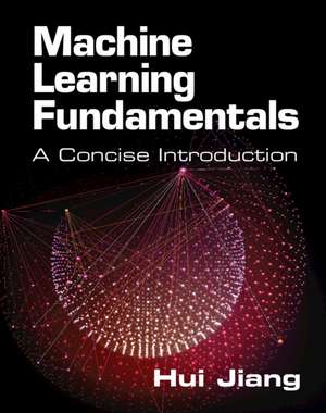 Machine Learning Fundamentals: A Concise Introduction de Hui Jiang