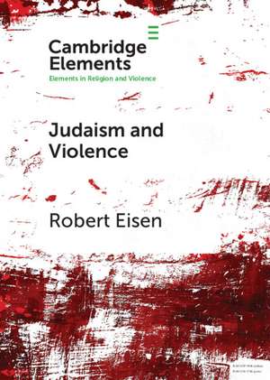 Judaism and Violence: A Historical Analysis with Insights from Social Psychology de Robert Eisen