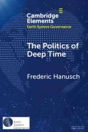 The Politics of Deep Time de Frederic Hanusch