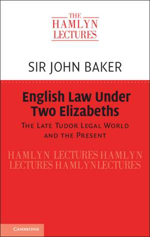 English Law Under Two Elizabeths: The Late Tudor Legal World and the Present de Sir John Baker