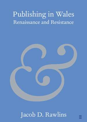 Publishing in Wales: Renaissance and Resistance de Jacob D. Rawlins