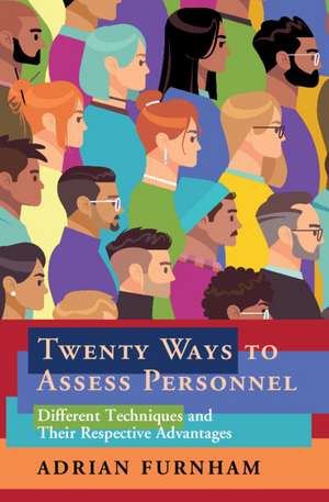 Twenty Ways to Assess Personnel: Different Techniques and their Respective Advantages de Adrian Furnham