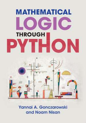 Mathematical Logic through Python de Yannai A. Gonczarowski