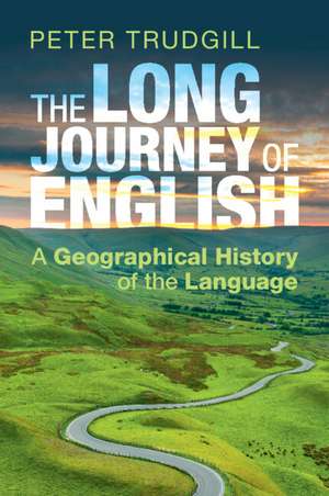 The Long Journey of English: A Geographical History of the Language de Peter Trudgill