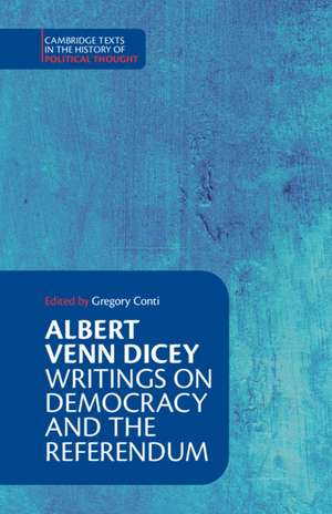 Albert Venn Dicey: Writings on Democracy and the Referendum de Gregory Conti