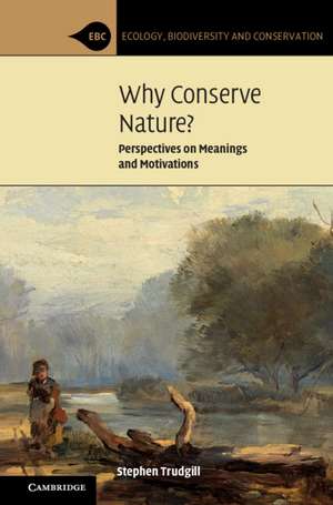 Why Conserve Nature?: Perspectives on Meanings and Motivations de Stephen Trudgill