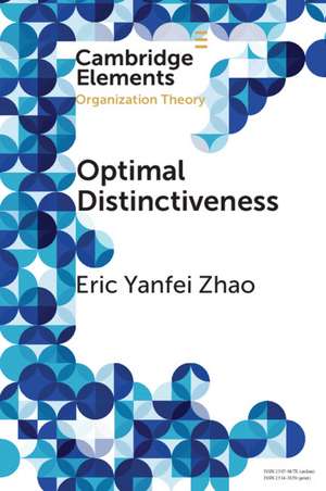 Optimal Distinctiveness: A New Agenda for the Study of Competitive Positioning of Organizations and Markets de Eric Yanfei Zhao