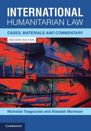 International Humanitarian Law: Cases, Materials and Commentary de Nicholas Tsagourias