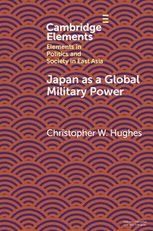 Japan as a Global Military Power: New Capabilities, Alliance Integration, Bilateralism-Plus de Christopher W. Hughes