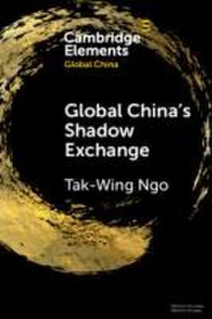 Global China's Shadow Exchange de Tak-Wing Ngo