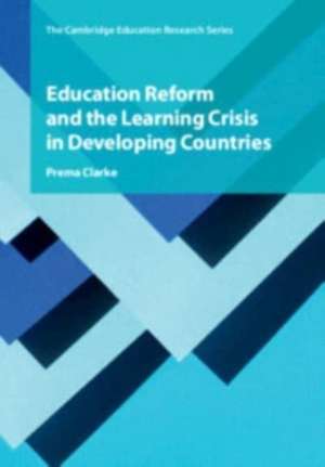 Education Reform and the Learning Crisis in Developing Countries de Prema Clarke