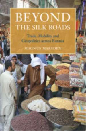 Beyond the Silk Roads de Magnus Marsden