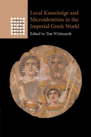 Local Knowledge and Microidentities in the Imperial Greek World de Tim Whitmarsh